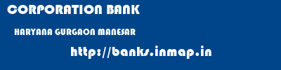 CORPORATION BANK  HARYANA GURGAON MANESAR   banks information 